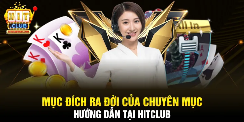 Mục đích ra đời của chuyên mục hướng dẫn tại Hitclub