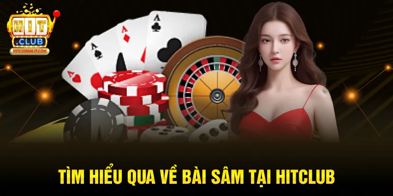Tìm hiểu qua về bài sâm tại Hitclub