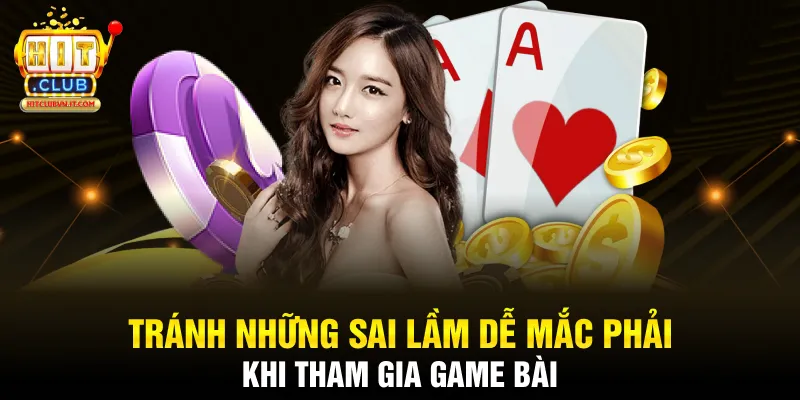 Tránh những sai lầm dễ mắc phải khi tham gia game bài