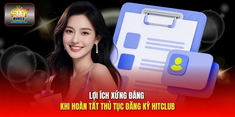 Lợi ích xứng đáng khi hoàn tất thủ tục đăng ký HITCLUB