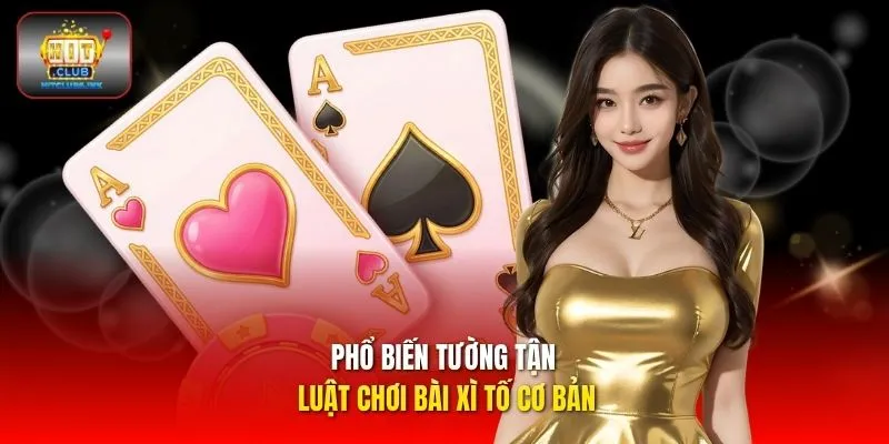 Phổ biến tường tận luật chơi bài Xì Tố cơ bản